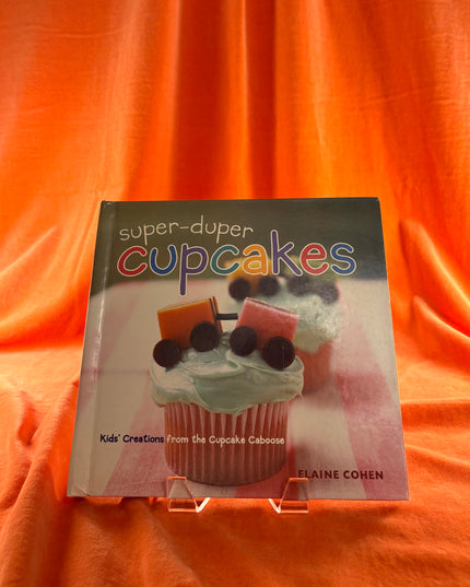 Super-Duper Cupcakes: Kids' Creations from the Cupcake Caboose [SUPER-DUPER CUPCAKES] by Elaine Cohen