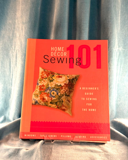 Home Decor Sewing 101: A Beginner's Guide to Sewing for the Home - Creative Publishing
