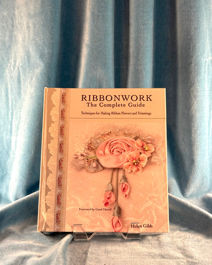 Ribbonwork: The Complete Guide - Helen Gibb