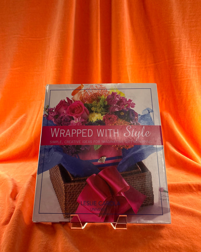 Wrapped With Style: Simple, Creative Ideas for Imaginative Gift Wrapping by Leslie Carola