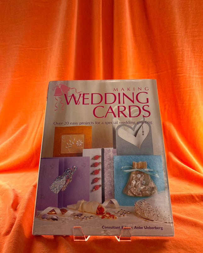 Making Wedding Cards: Over 20 Easy Projects for a Special Wedding Greeting by Anke Ueberberg