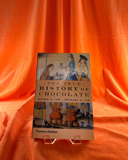 The True History of Chocolate - Sophie D. Coe & Michael D. Coe