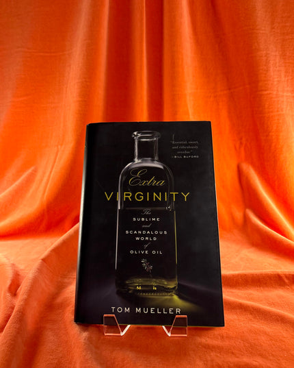 Extra Virginity: The Sublime and Scandalous World of Olive Oil - Tom Mueller