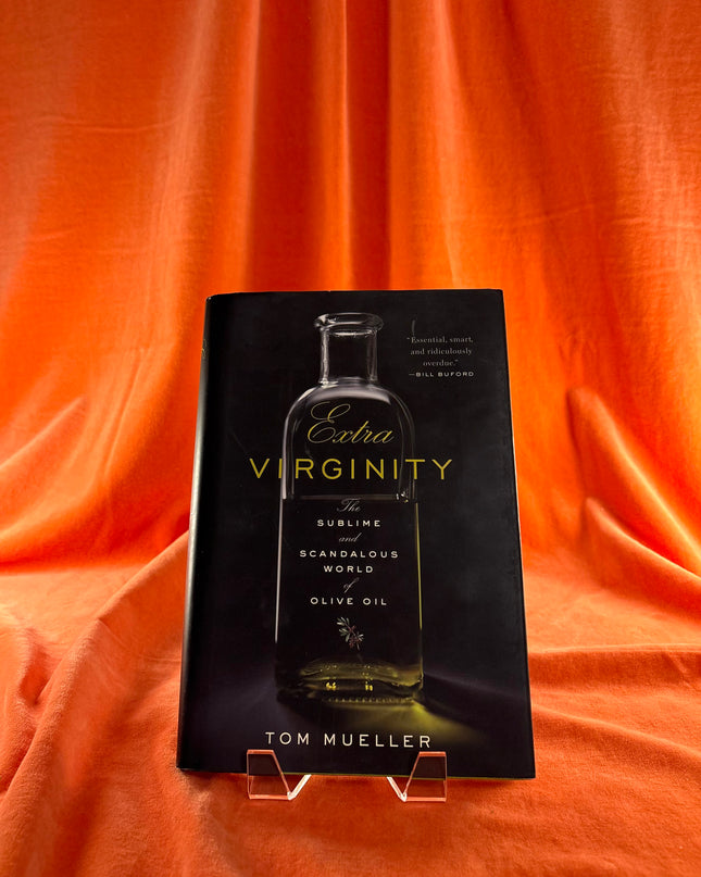 Extra Virginity: The Sublime and Scandalous World of Olive Oil - Tom Mueller