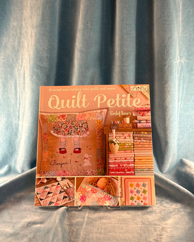 Quilt Petite: 18 Sweet and Modern Mini Quilts and More