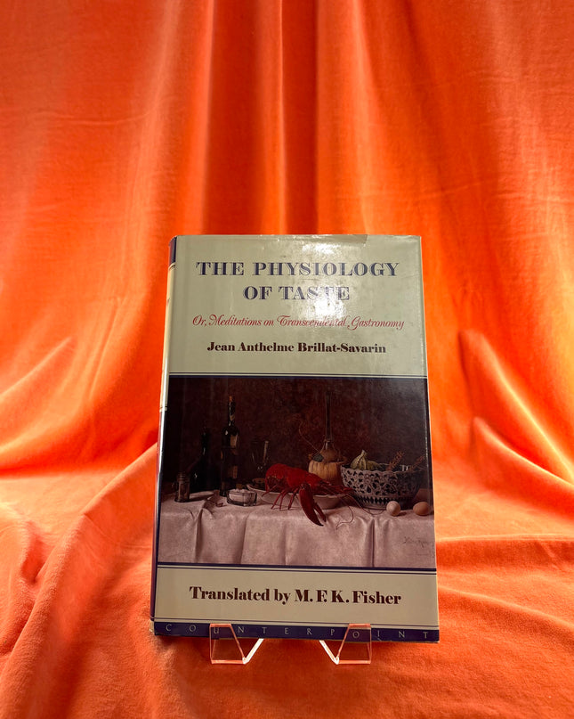 The Physiology of Taste: Or Meditations on Transcendental Gastronomy - Jean Anthelme Brillat-Savarin,M. F. K. Fisher