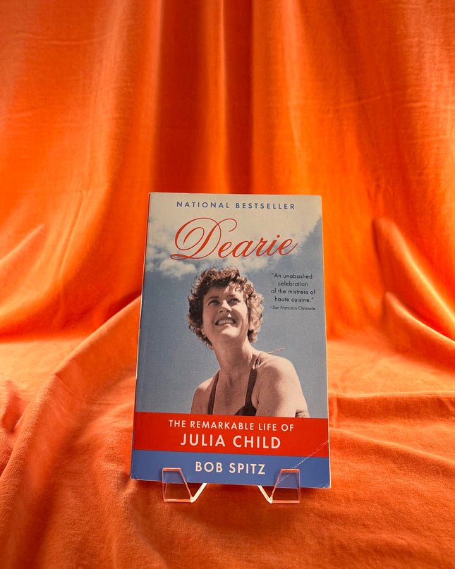 Dearie: The Remarkable Life of Julia Child - Bob Spitz
