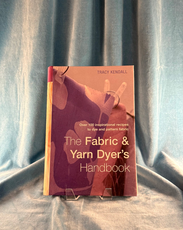The Fabric & Yarn Dyer's Handbook