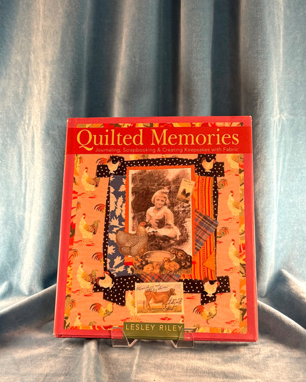 Quilted Memories: Journaling, Scrapbooking & Creating Keepsakes with Fabric