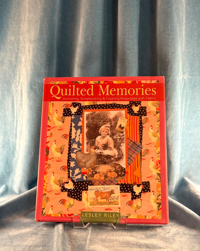 Quilted Memories: Journaling, Scrapbooking & Creating Keepsakes with Fabric