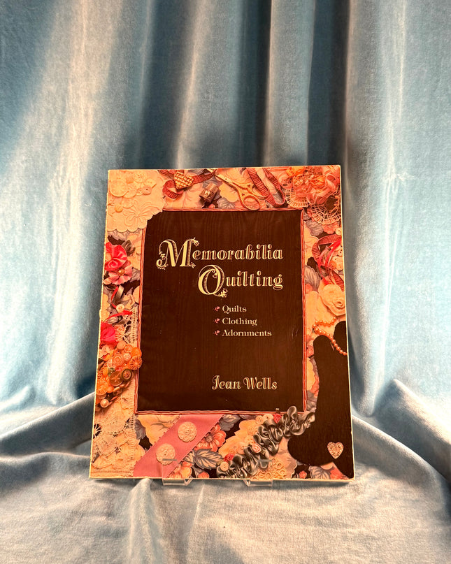 Memorabilia Quilting: Quilts, Clothing, Adornments