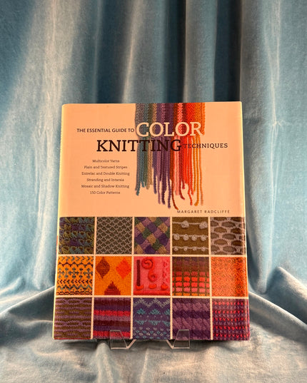 The Essential Guide to Color Knitting Techniques - Margaret Radcliffe