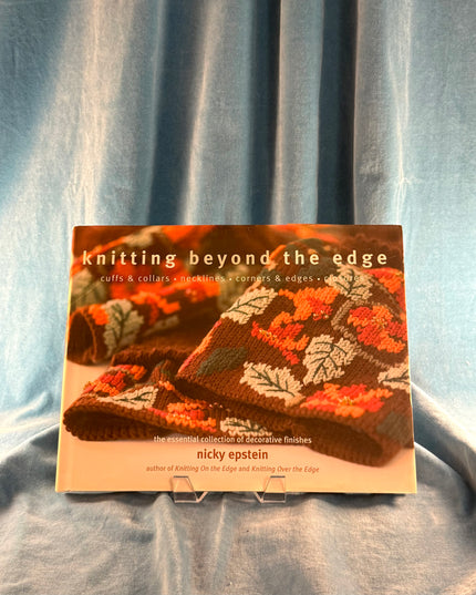 Knitting Beyond the Edge: Cuffs And Collars, Necklines, Hems, Closures - Nicky Epstein