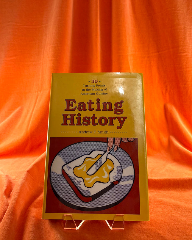Eating History: Thirty Turning Points in the Making of American Cuisine - Andrew Smith