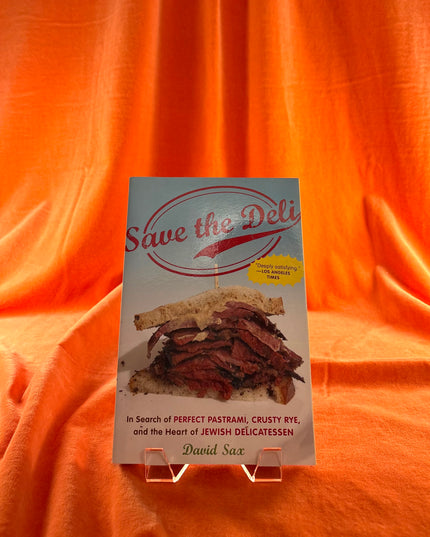 Save the Deli: In Search of Perfect Pastrami, Crusty Rye, and the Heart of Jewish Delicatessen - David Sax