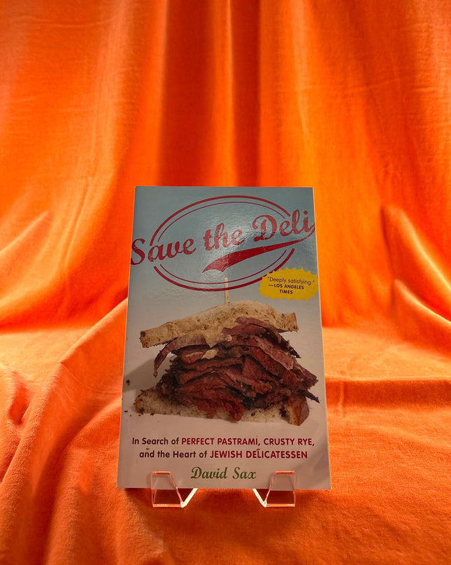 Save the Deli: In Search of Perfect Pastrami, Crusty Rye, and the Heart of Jewish Delicatessen - David Sax
