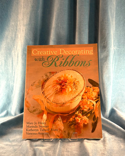 Creative Decorating with Ribbons - Mary Jo Hiney et al