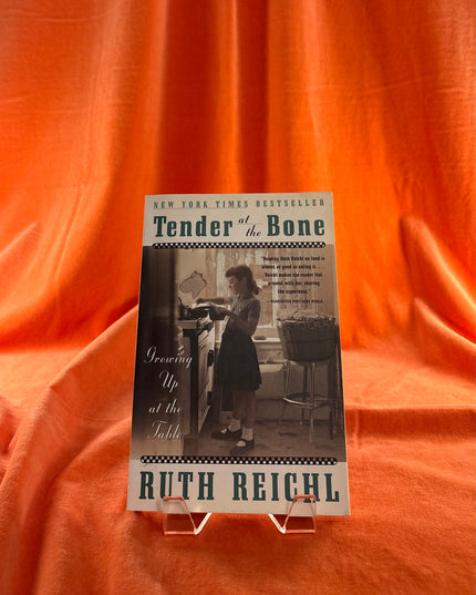 Tender at the Bone: Growing Up at the Table by Ruth Reichl