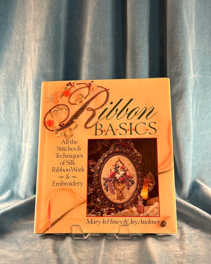 Ribbon Basics: All the Stitches & Techniques of Silk Ribbon Work & Embroidery - Joy Anckner