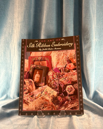 The Art of Silk Ribbon Embroidery - Judith Montano