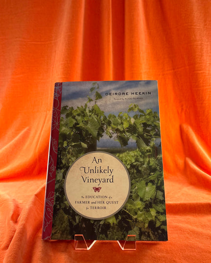 An Unlikely Vineyard: The Education of a Farmer and Her Quest for Terroir - Deirdre Heekin