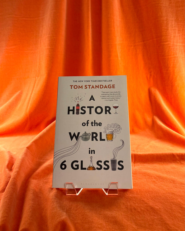 A History of the World in 6 Glasses - Tom Standage