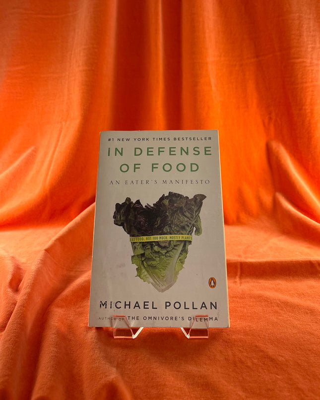In Defense of Food: An Eater's Manifesto by Michael Pollan