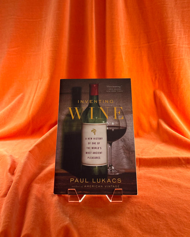 Inventing Wine: A New History of One of the World's Most Ancient Pleasures by Paul Lukacs