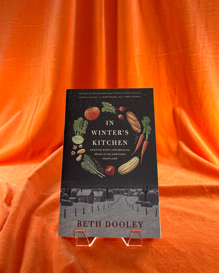In Winter's Kitchen: Growing Roots and Breaking Bread In the Northern Heartland by Beth Dooley
