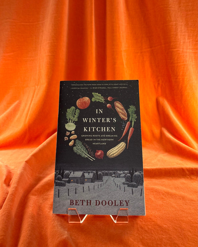 In Winter's Kitchen: Growing Roots and Breaking Bread In the Northern Heartland by Beth Dooley