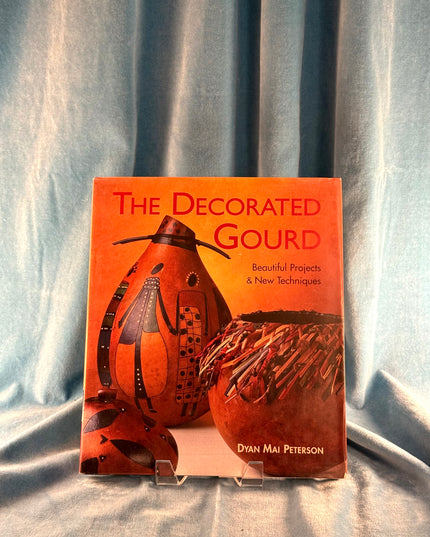 The Decorated Gourd: Beautiful Projects & New Techniques