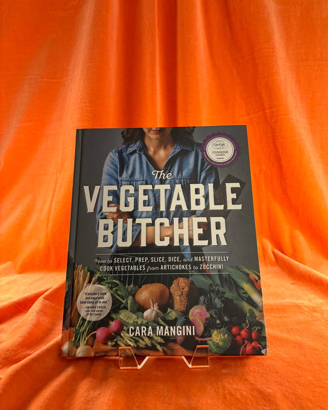 The Vegetable Butcher: How to Select, Prep, Slice, Dice, and Masterfully Cook Vegetables from Artichokes to Zucchini by Cara Mangini
