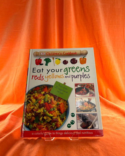 Eat Your Greens, Reds, Yellows, and Purples: Children's Cookbook by DK