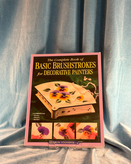 The Complete Book of Basic Brushstrokes for Decorative Painters - Sharon Stansifer