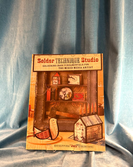Solder Technique Studio: Soldering Iron Fundamentals for the Mixed Media Artist - Giuseppina Cirincione
