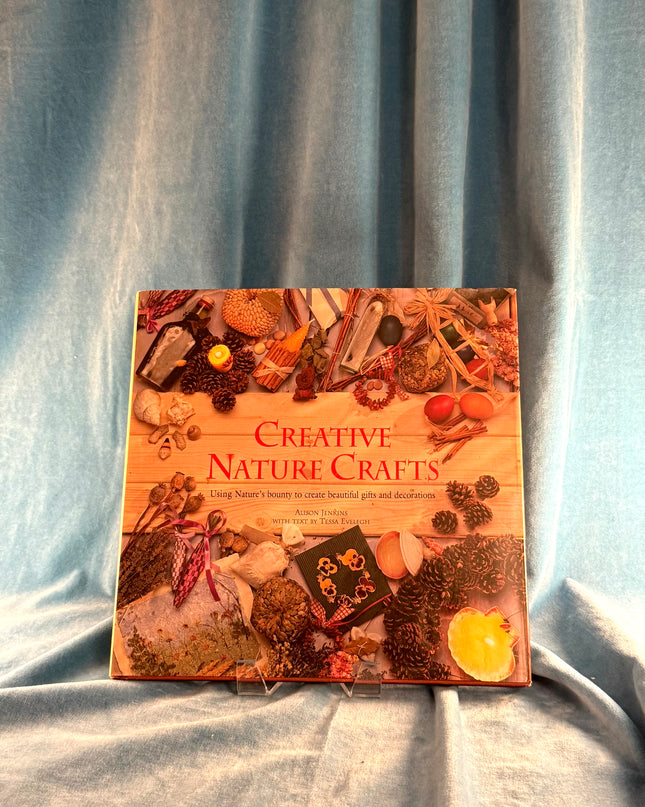 Creative Nature Crafts: Use Nature's Bounty to Make Beautiful Gifts and Decorations