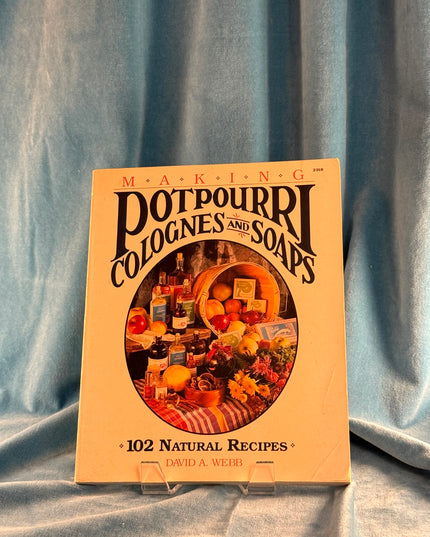 Making Potpourri, Colognes, and Soaps: 102 Natural Recipes - D. Webb (Vintage)