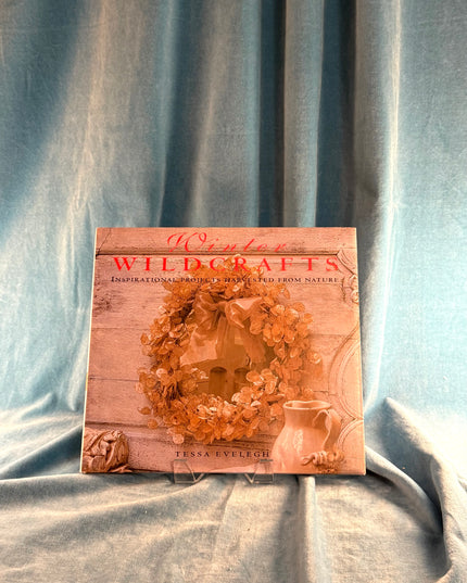 Winter Wildcrafts: Inspirational Projects Harvested from Nature