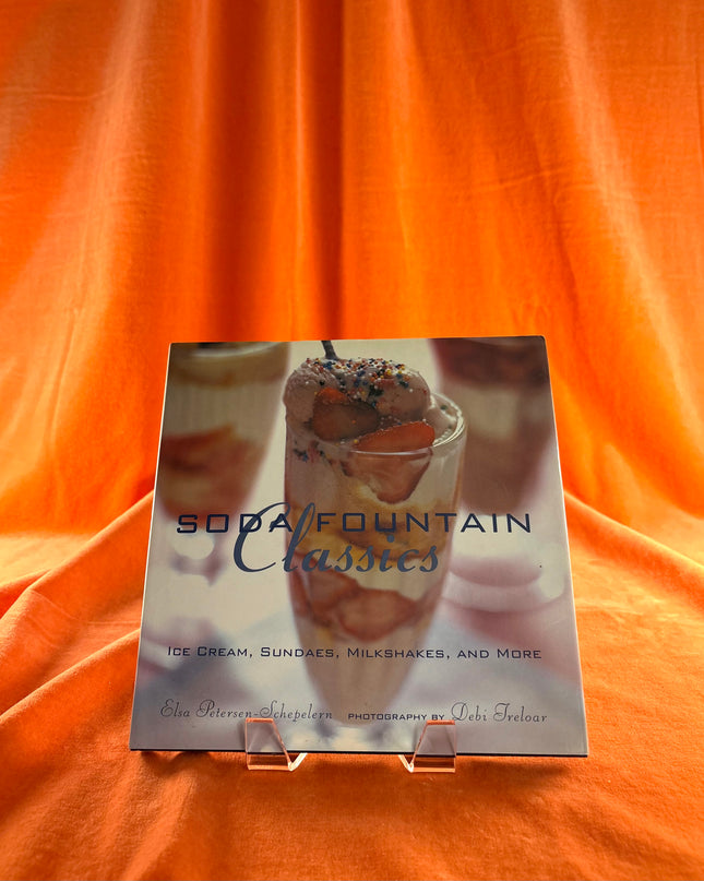 Soda Fountain Classics: Ice Cream, Sundaes, Milkshakes, and More by Elsa Petersen-Schepelern