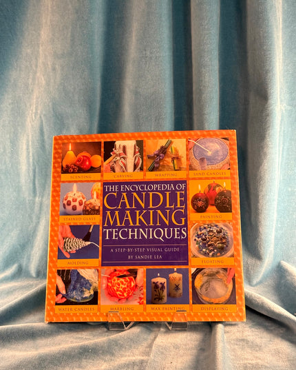 The Encyclopedia of Candlemaking Techniques: A Step-by-Step Visual Guide - Sandie Lea