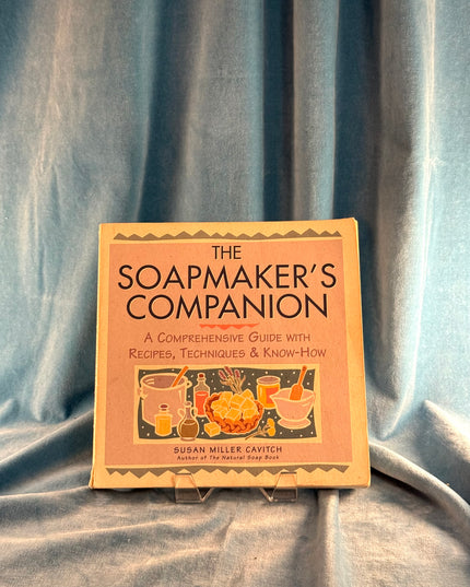 The Soapmaker's Companion: A Comprehensive Guide with Recipes, Techniques & Know-How - Susan Cavitch