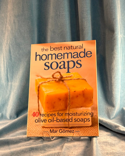 The Best Natural Homemade Soaps: 40 Recipes for Moisturizing Olive Oil-Based Soaps - Mar Gomez