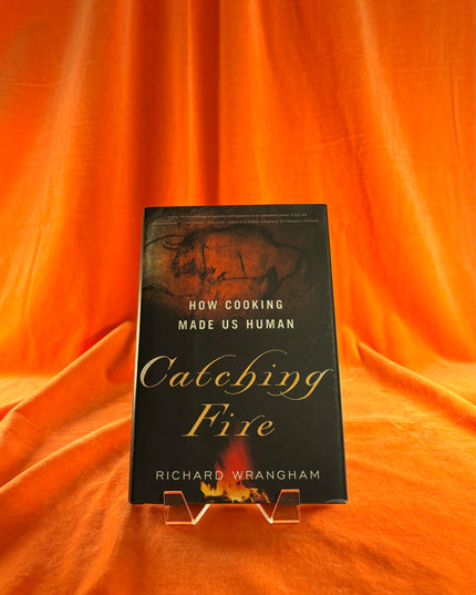 Catching Fire: How Cooking Made Us Human - Richard Wrangham