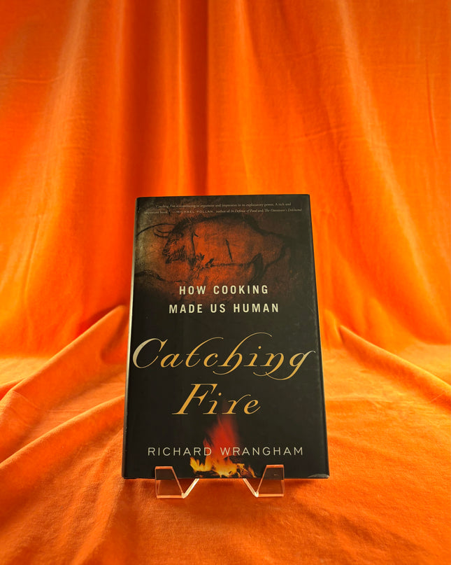 Catching Fire: How Cooking Made Us Human by Richard Wrangham