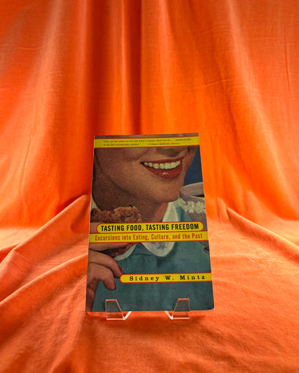 Tasting Food, Tasting Freedom: Excursions into Eating, Power, and the Past by Sidney Mintz