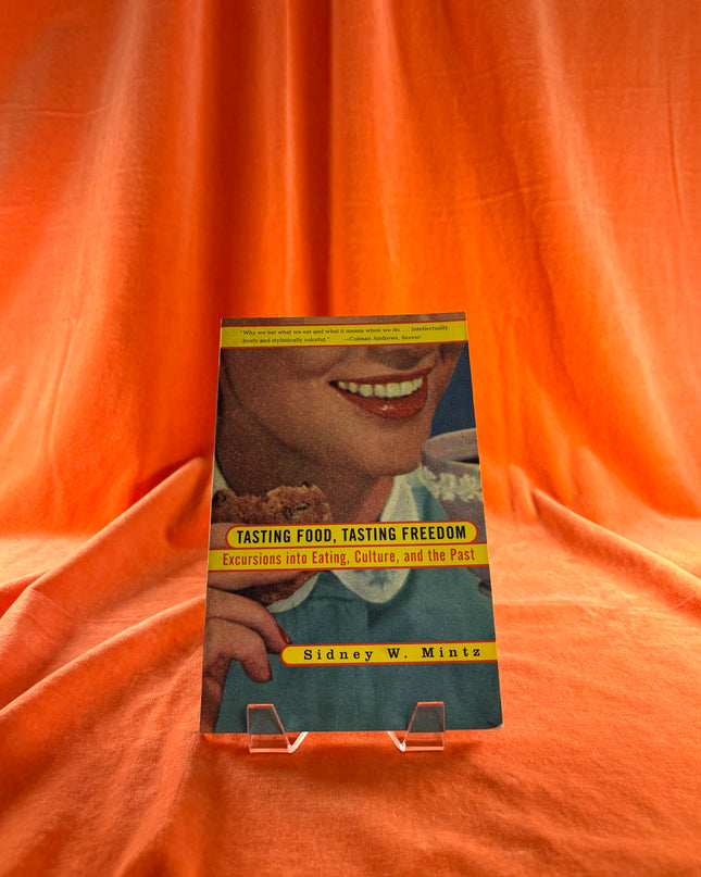 Tasting Food, Tasting Freedom: Excursions into Eating, Power, and the Past by Sidney Mintz