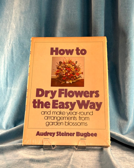 How to Dry Flowers the Easy Way - Audree Steiner Bugbee (Vintage)