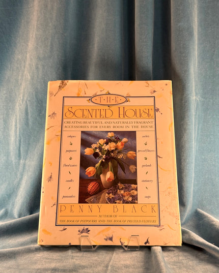 The Scented House: Creating Beautiful and Naturally Fragrant Accessories for Every Room in the House