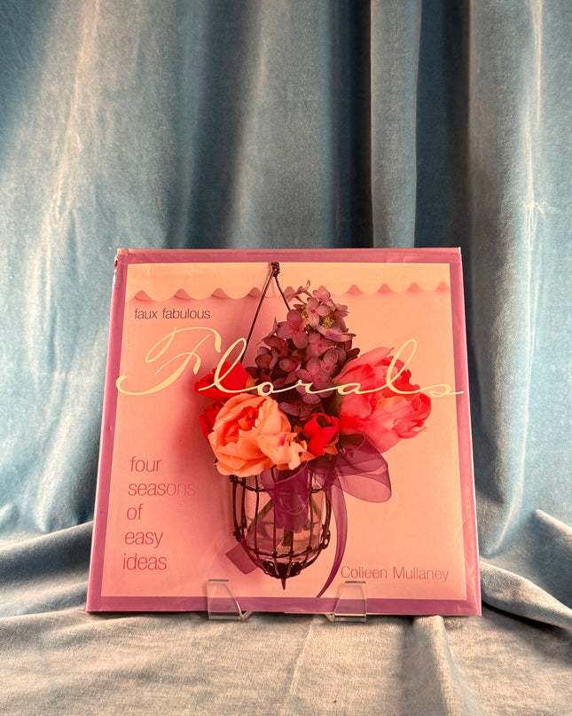 Faux Fabulous Florals: Four Seasons of Easy Ideas