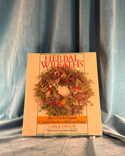 Herbal Wreaths: More Than 60 Fragrant, Colorful Wreaths to Make and Enjoy - Carol Taylor (Vintage)